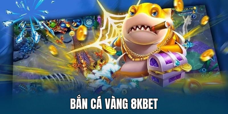 Bắn cá Vàng 8kbet