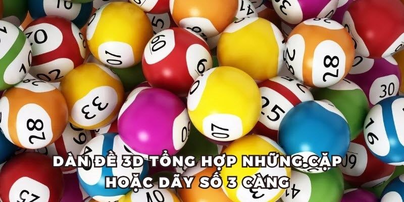 Dàn đề 3d tổng hợp những cặp hoặc dãy số 3 càng