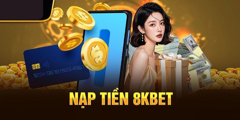 Nạp Tiền 8kbet