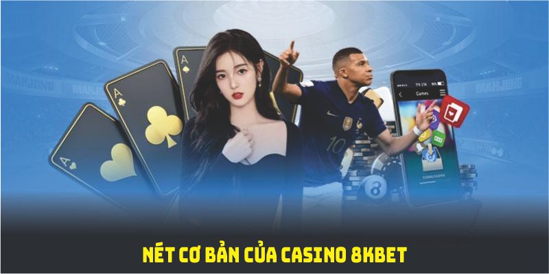 Khám phá những nét cơ bản của casino 8KBET và quy trình hoạt động hiện đại