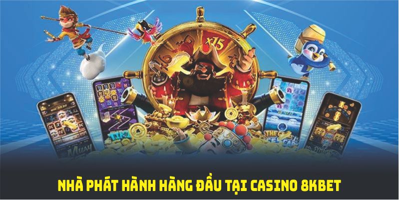 Những nhà phát hành hàng đầu liên kết với sảnh casino 8KBET