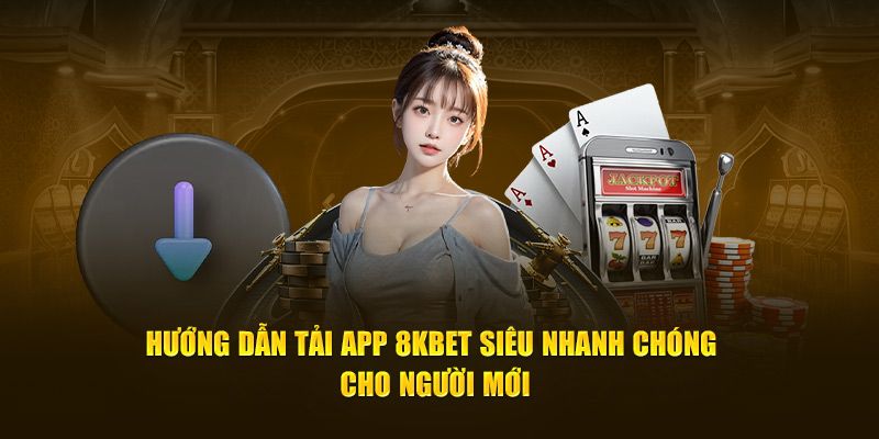 Hướng dẫn chi tiết từng bước tải app 8kbet về máy